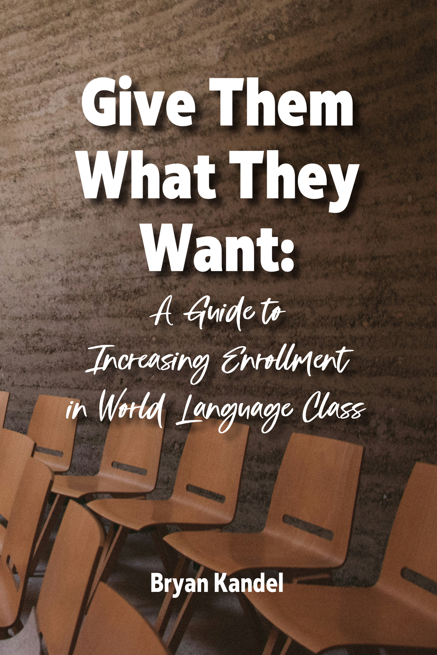 Give Them What They Want: A Guide to Increasing Enrollment in World Language Class