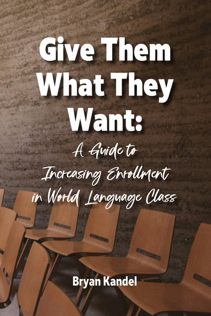 Give Them What They Want: A Guide to Increasing Enrollment in World Language Class